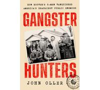 Gangster Hunters: How Hoover's G-Men Vanquished America's Deadliest Public Enemies