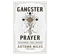 Gangster Prayer: Relentlessly Pursuing God with Passion and Great Expectation