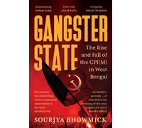 Gangster State : The Rise and Fall of the CPI(M) in West Bengal