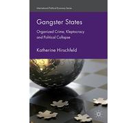 Gangster States: Organized Crime, Kleptocracy and Political Collapse (International Political Economy Series)