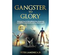 Gangster to Glory: You Don't Have To Live Like That Anymore •••