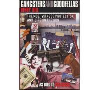 Gangsters and Goodfells: The Mob, Witness Protection, and Life on the Run: Wiseguys, Witness Protection, and Life on the Run