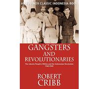 Gangsters and Revolutionaries: The Jakarta People's Militia and the Indonesian Revolution 1945-1949