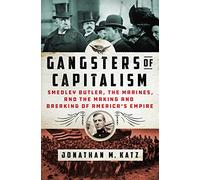 Gangsters of Capitalism: Smedley Butler, The Marines, and the Making and Breaking of America's Empire (2021)
