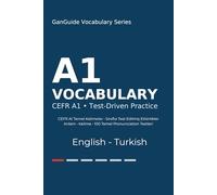 GanGuide A1 İngilizce Kelimeler: CEFR A1 Seviyesi Tüm Kelimeler • Testler ve Pronunciation (GanGuide English-Turkish CEFR Vocabulary Series)
