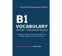 GanGuide Vocabulary B1: Complete CEFR-Level Vocabulary with Tests & Pronunciation (GanGuide Vocabulary Series)