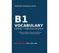 GanGuide Vocabulary B1: Complete CEFR-Level Vocabulary with Tests & Pronunciation (GanGuide Vocabulary Series)