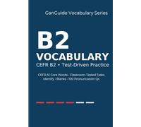 GanGuide Vocabulary B2: Complete CEFR-Level Vocabulary with Tests & Pronunciation (GanGuide Vocabulary Series)