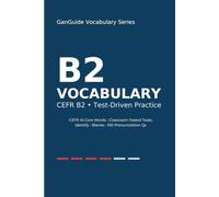 GanGuide Vocabulary B2: Complete CEFR-Level Vocabulary with Tests & Pronunciation (GanGuide Vocabulary Series)