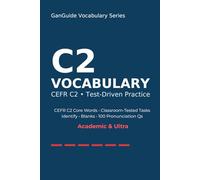 GanGuide Vocabulary C2: Complete CEFR-Level Vocabulary with Tests & Pronunciation (GanGuide Vocabulary Series)