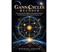 Gann Cycles Decoded: Uncovering the Hidden Astronomical Clocks in W.D. Gann’s The Tunnel Thru the Air (Astro Time Cycles Trading Series)