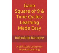 Gann Square of 9 & Time Cycles: Learning Made Easy: A Self Study Course for Practical Learning