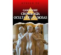 Ganondorf: Cronología Oculta de las Diosas (Trilogía de libros de HyruleTV)