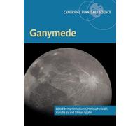 Ganymede: Series Number 28 (Cambridge Planetary Science, Series Number 28)