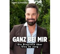 Ganz bei mir: Die Biografie über Eloy de Jong. Komplett in Farbe