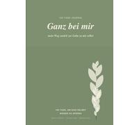 Ganz bei mir: mein Weg zurück zur Liebe zu mir selbst