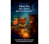 Ganz ich, ganz anders, ganz durcheinander: Zwei Märchen über das Ich-Sein und Freundschaft, die bleibt