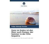 Ganz im Süden ist das Meer auch Pampa: der Sommer in der Villa Sequeira