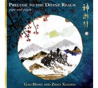 Gao Hong and Zhao Xiaoxia - Prelude to the Divine Realm - Pipa and Guqin
