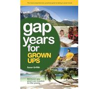 Gap Years for Grown Ups: Because Gap Years are Wasted on the Young…
