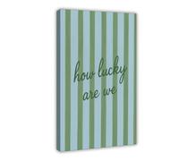GAPKJGTS How Lucky Are We Green Blue Striped Canvas Poster Wall Art Decor Print Picture Paintings for Living Room Bedroom Decoration 08x12inch(20x30cm)