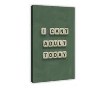 GAPKJGTS I Can’t Adult Today Funny Quote Green Canvas Poster Bedroom Decor Landscape Office Room Decor Gift 12x18inch(30x45cm)