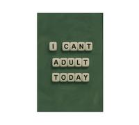 GAPKJGTS I Can’t Adult Today Funny Quote Green Canvas Poster Bedroom Decor Landscape Office Room Decor Gift 08x12inch(20x30cm)