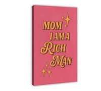 GAPKJGTS Mom I Am A Rich Man Quote Canvas Poster Wall Art Decor Print Picture Paintings for Living Room Bedroom Decoration 24x36inch(60x90cm)