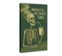 GAPKJGTS Skeleton Mentally Ill But Totally Chill Gothic Canvas Poster Bedroom Decor Landscape Office Room Decor Gift 12x18inch(30x45cm)