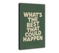 GAPKJGTS What’s The Best That Could Happen Canvas Poster Bedroom Decor Landscape Office Room Decor Gift 08x12inch(20x30cm)