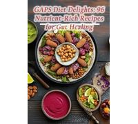 GAPS Diet Delights: 96 Nutrient-Rich Recipes for Gut Healing