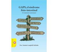 GAPS, el síndrome fisio-intestinal: Un tratamiento natural para las enfermedades autoinmunes, las alergias, la artritis, los problemas intestinales, ... enfermedades neurológicas (Salud y Nutrición)