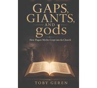 GAPS, GIANTS, AND gods: How Pagan Myths Crept Into the Church