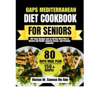 Gaps Mediterranean Diet Cookbook For Seniors: 150 Tasty Recipes and an 80-Day Meal Plan to Restore Gut Health, Improve Energy, and Promote Longevity ... Series by Marian W. Cannon, MS, RDN)