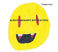 Garage a Trois - Always Be Happy But..