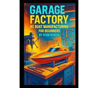 Garage Factory RC Boat Manufacturing for Beginners: A Practical Guide to Building Waterproof Remote Control Boats with Motors and Radio Systems