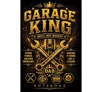 Garage King Dad Notebook: Built Not Bought: Mechanic Notebook for Notes, Projects & Ideas (Lined Journal)