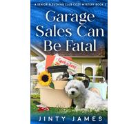 Garage Sales Can Be Fatal: A Senior Sleuthing Club Cozy Mystery - Book 2