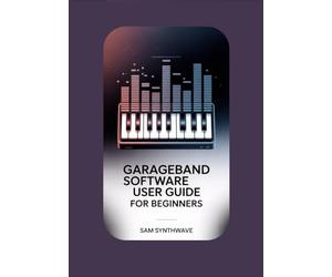 GarageBand Software: User Guide for Beginners