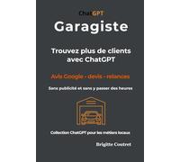 Garagiste : trouvez plus de clients avec ChatGPT: Avis Google, devis et relances sans publicité et sans y passer des heures (ChatGPt pour les métiers locaux)