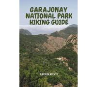 GARAJONAY NATIONAL PARK HIKING GUIDE: Explore La Gomera’s Enchanted Laurel Forests, Misty Trails, and Hidden Adventures - Updated Edition 2025-2026 (Trailblazers: Ultimate Hiking Adventures Series)