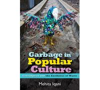 Garbage in Popular Culture: Consumption and the Aesthetics of Waste
