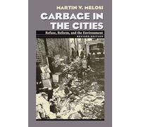 Garbage In The Cities: Refuse Reform and the Environment: 66 (History of the Urban Environment)