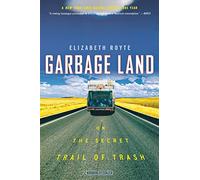 Garbage Land: On the Secret Trail of Trash