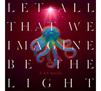 Garbage - Let All That We Imagine Be The Light