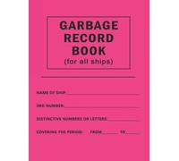 Garbage Record Book: Garbage Record Logbook For Ships That Carry Solid Bulk Cargoes | Tracking Log Book For Shipowners In Compliance With MARPOL Annex ... Discharges From Ships, Waste Management