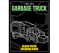 Garbage Truck Black Paper Coloring Book: Color Heavy Duty Trash Collectors