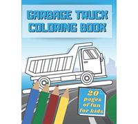 Garbage Truck Coloring Book: A Lot Of Fun For Kids Who Love Large Trucks, Gift For Little Boys And Girls Fascinated By Recycling