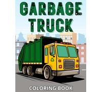 Garbage Truck Coloring Book: Activity for Toddlers and Kids Ages 2-4 and 4-8 Who Love Trash Trucks | Cool Book for Boys and Girls | Extra Bonus: 5 Different Vehicles (Vehicles Coloring Books for Kids)