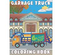 Garbage Truck Coloring Book: for Kids Ages 4-8 who Love Big Trash Vehicles | A Fun Activity Recycling Coloring Gift Book with Dump Trucks for Boys & Girls, Toddlers, Preschool and Kindergarten